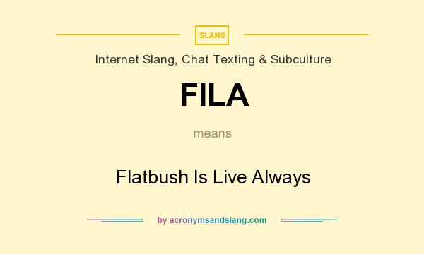 What does FILA mean? It stands for Flatbush Is Live Always