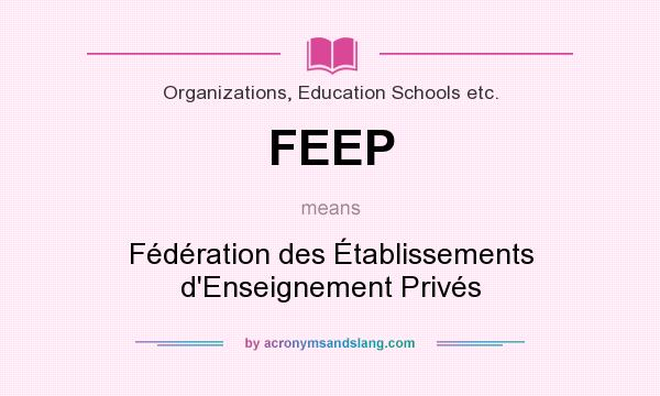 What does FEEP mean? It stands for Fédération des Établissements d`Enseignement Privés