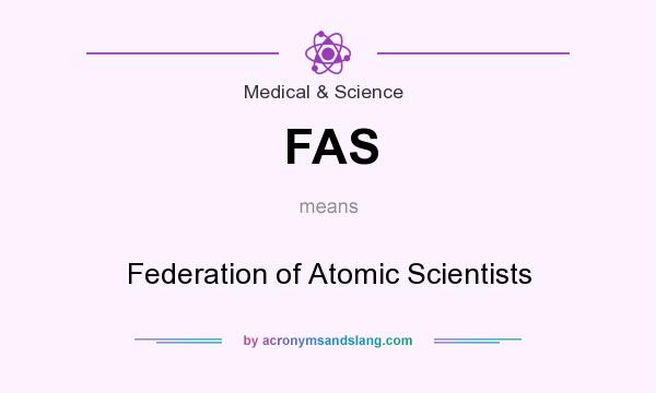 What does FAS mean? It stands for Federation of Atomic Scientists
