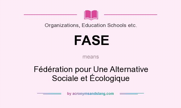What does FASE mean? It stands for Fédération pour Une Alternative Sociale et Écologique
