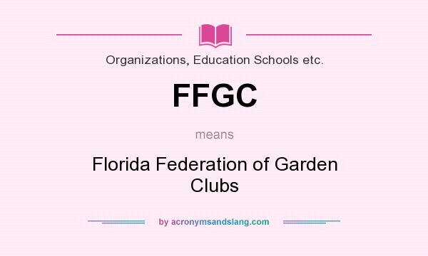 What does FFGC mean? It stands for Florida Federation of Garden Clubs