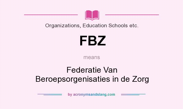 What does FBZ mean? It stands for Federatie Van Beroepsorgenisaties in de Zorg