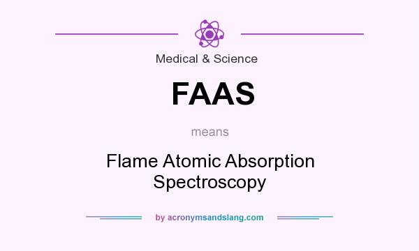 What does FAAS mean? It stands for Flame Atomic Absorption Spectroscopy