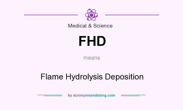 What does FHD mean? It stands for Flame Hydrolysis Deposition