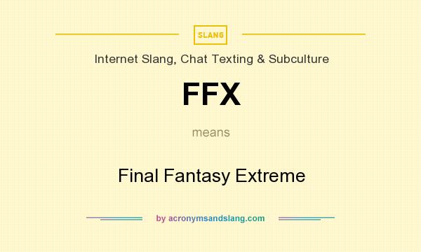 What does FFX mean? It stands for Final Fantasy Extreme