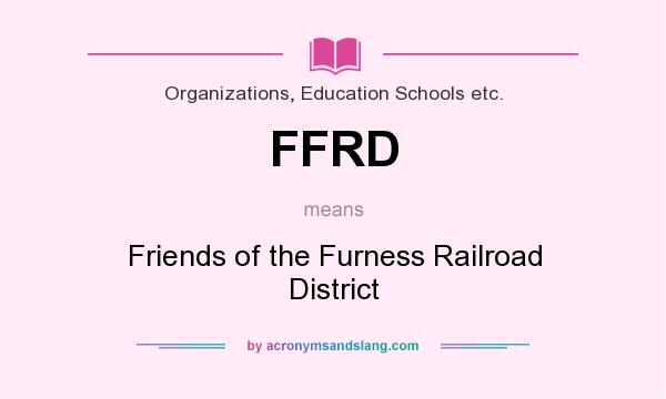 What does FFRD mean? It stands for Friends of the Furness Railroad District