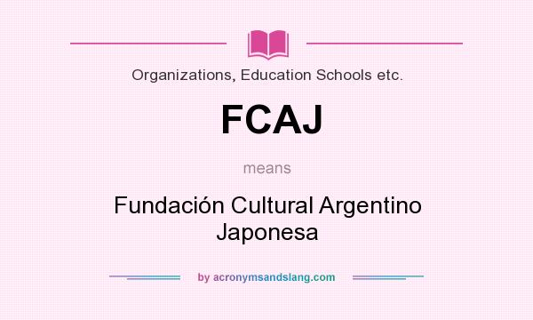 What does FCAJ mean? It stands for Fundación Cultural Argentino Japonesa