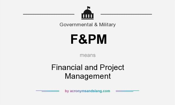 What does F&PM mean? It stands for Financial and Project Management