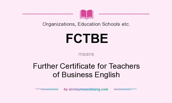 What does FCTBE mean? It stands for Further Certificate for Teachers of Business English