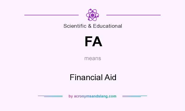 What does FA mean? It stands for Financial Aid