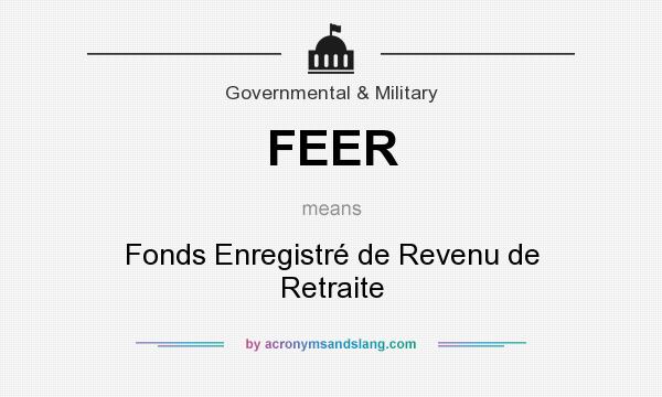 What does FEER mean? It stands for Fonds Enregistré de Revenu de Retraite