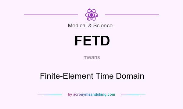 What does FETD mean? It stands for Finite-Element Time Domain