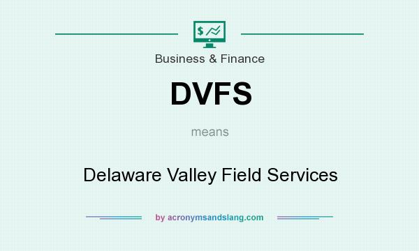What does DVFS mean? It stands for Delaware Valley Field Services