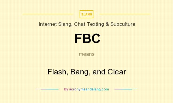 What does FBC mean? It stands for Flash, Bang, and Clear