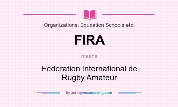 What does FIRA mean? It stands for Federation International de Rugby Amateur