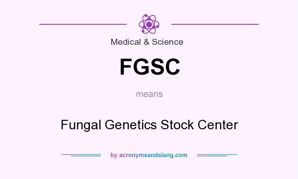 What does FGSC mean? It stands for Fungal Genetics Stock Center
