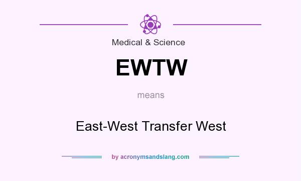 What does EWTW mean? It stands for East-West Transfer West