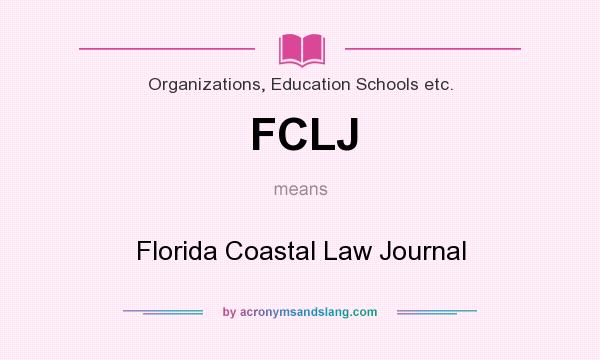 What does FCLJ mean? It stands for Florida Coastal Law Journal