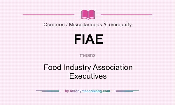 What does FIAE mean? It stands for Food Industry Association Executives