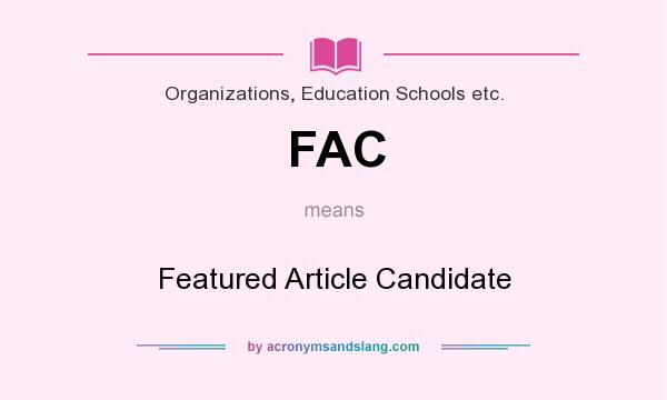 What does FAC mean? It stands for Featured Article Candidate