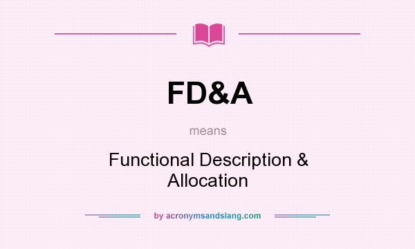 What does FD&A mean? It stands for Functional Description & Allocation