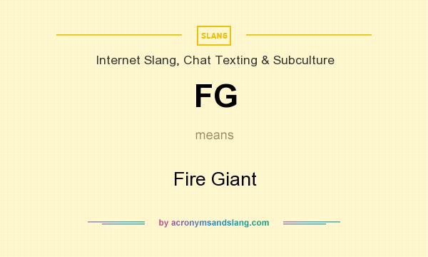 What does FG mean? It stands for Fire Giant