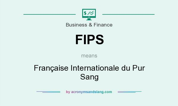What does FIPS mean? It stands for Française Internationale du Pur Sang