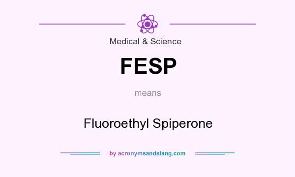 What does FESP mean? It stands for Fluoroethyl Spiperone
