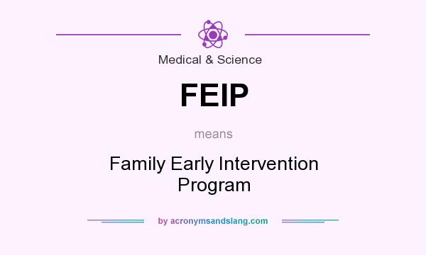 What does FEIP mean? It stands for Family Early Intervention Program