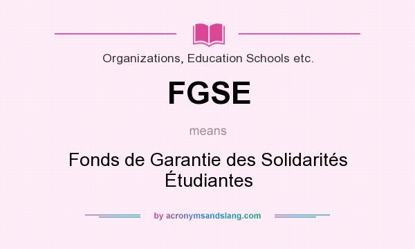 What does FGSE mean? It stands for Fonds de Garantie des Solidarités Étudiantes