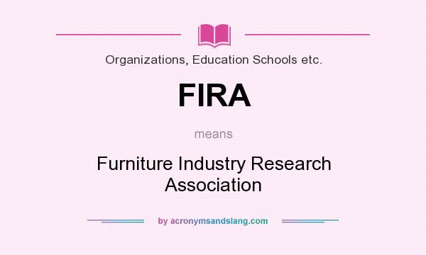 What does FIRA mean? It stands for Furniture Industry Research Association