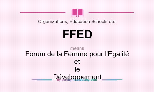 What does FFED mean? It stands for Forum de la Femme pour l`Egalité et le Développement