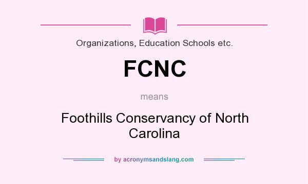 What does FCNC mean? It stands for Foothills Conservancy of North Carolina