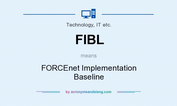 What does FIBL mean? It stands for FORCEnet Implementation Baseline