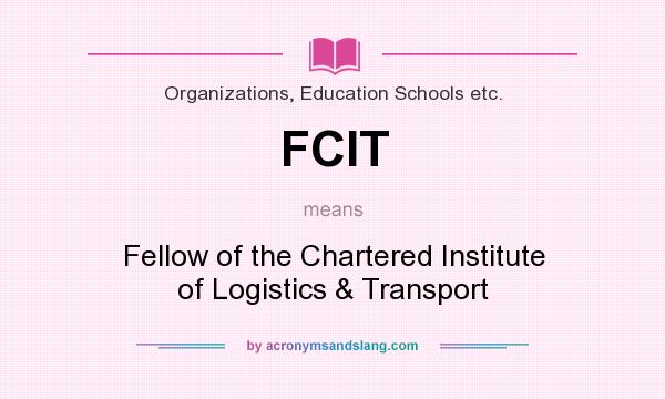 What does FCIT mean? It stands for Fellow of the Chartered Institute of Logistics & Transport