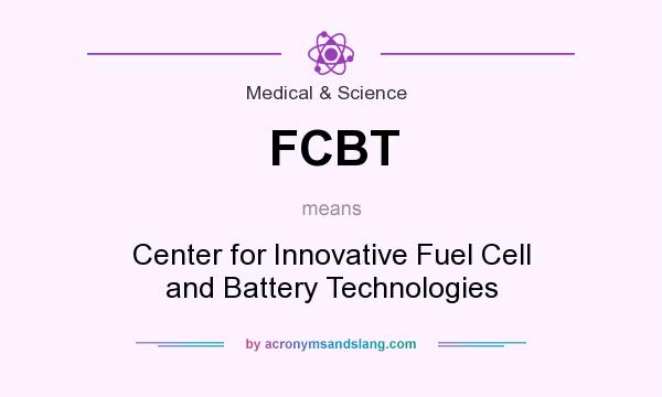 What does FCBT mean? It stands for Center for Innovative Fuel Cell and Battery Technologies