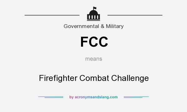 What does FCC mean? It stands for Firefighter Combat Challenge