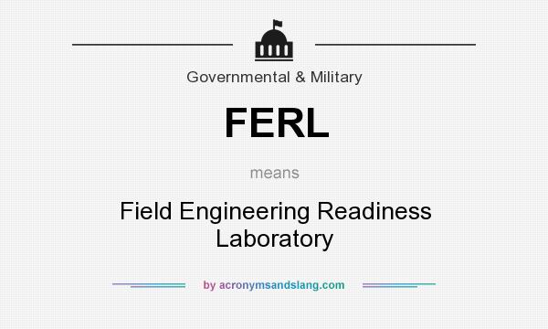What does FERL mean? It stands for Field Engineering Readiness Laboratory