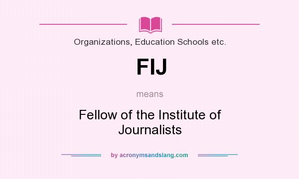 What does FIJ mean? It stands for Fellow of the Institute of Journalists