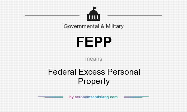 What does FEPP mean? It stands for Federal Excess Personal Property