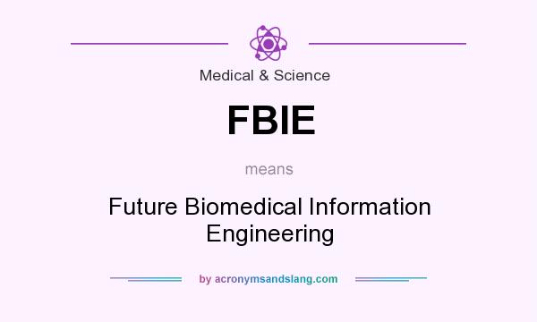 What does FBIE mean? It stands for Future Biomedical Information Engineering