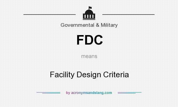 What does FDC mean? It stands for Facility Design Criteria