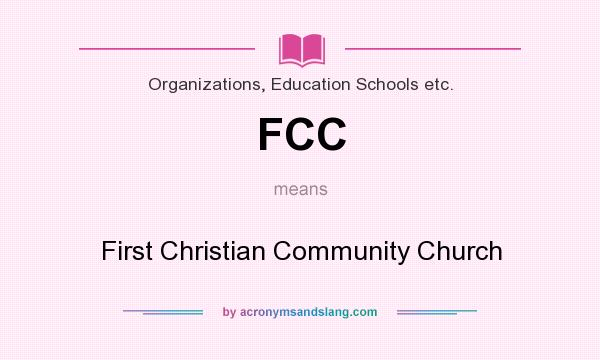 What does FCC mean? It stands for First Christian Community Church