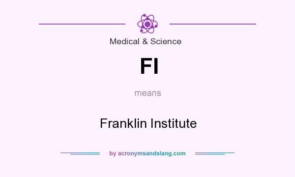 What does FI mean? It stands for Franklin Institute