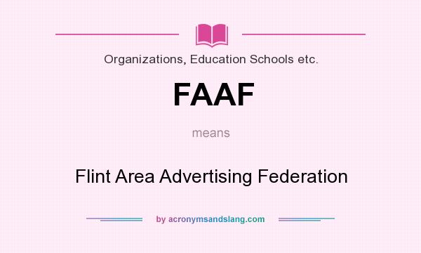 What does FAAF mean? It stands for Flint Area Advertising Federation