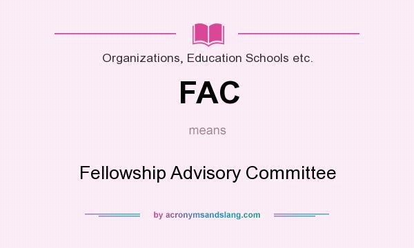 What does FAC mean? It stands for Fellowship Advisory Committee