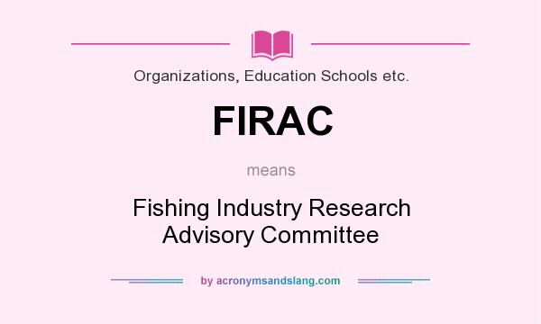 What does FIRAC mean? It stands for Fishing Industry Research Advisory Committee