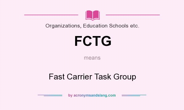 What does FCTG mean? It stands for Fast Carrier Task Group