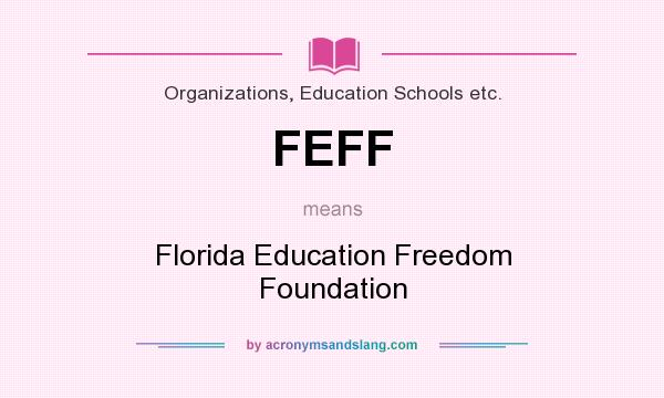What does FEFF mean? It stands for Florida Education Freedom Foundation