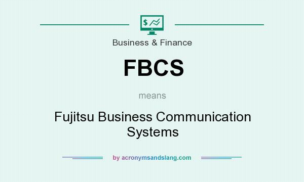 What does FBCS mean? It stands for Fujitsu Business Communication Systems